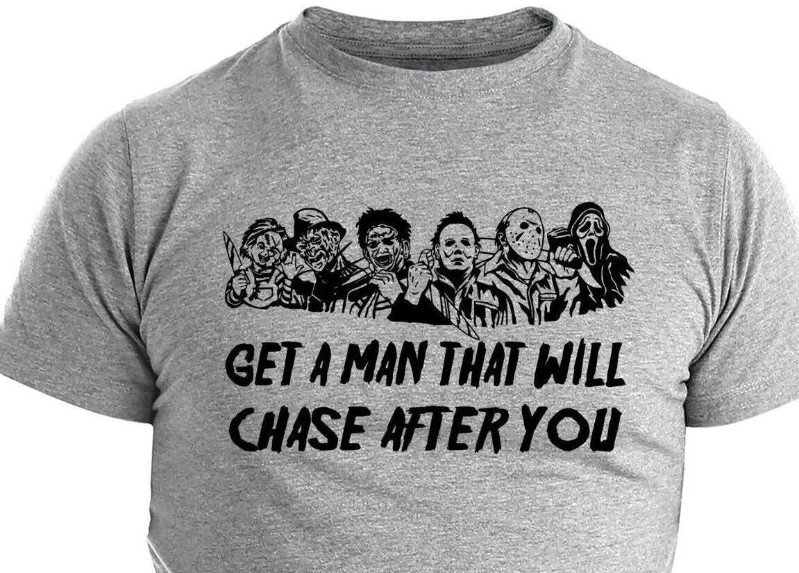 Get A Man Who Will Chase After You Shirt Halloween Shirt Retro Horror Movie Tee Unisex T-shirt, Sweatshirt, Hoodie, Long Sleeve Tee - T-Shirt, Sweatshirt, Hoodie