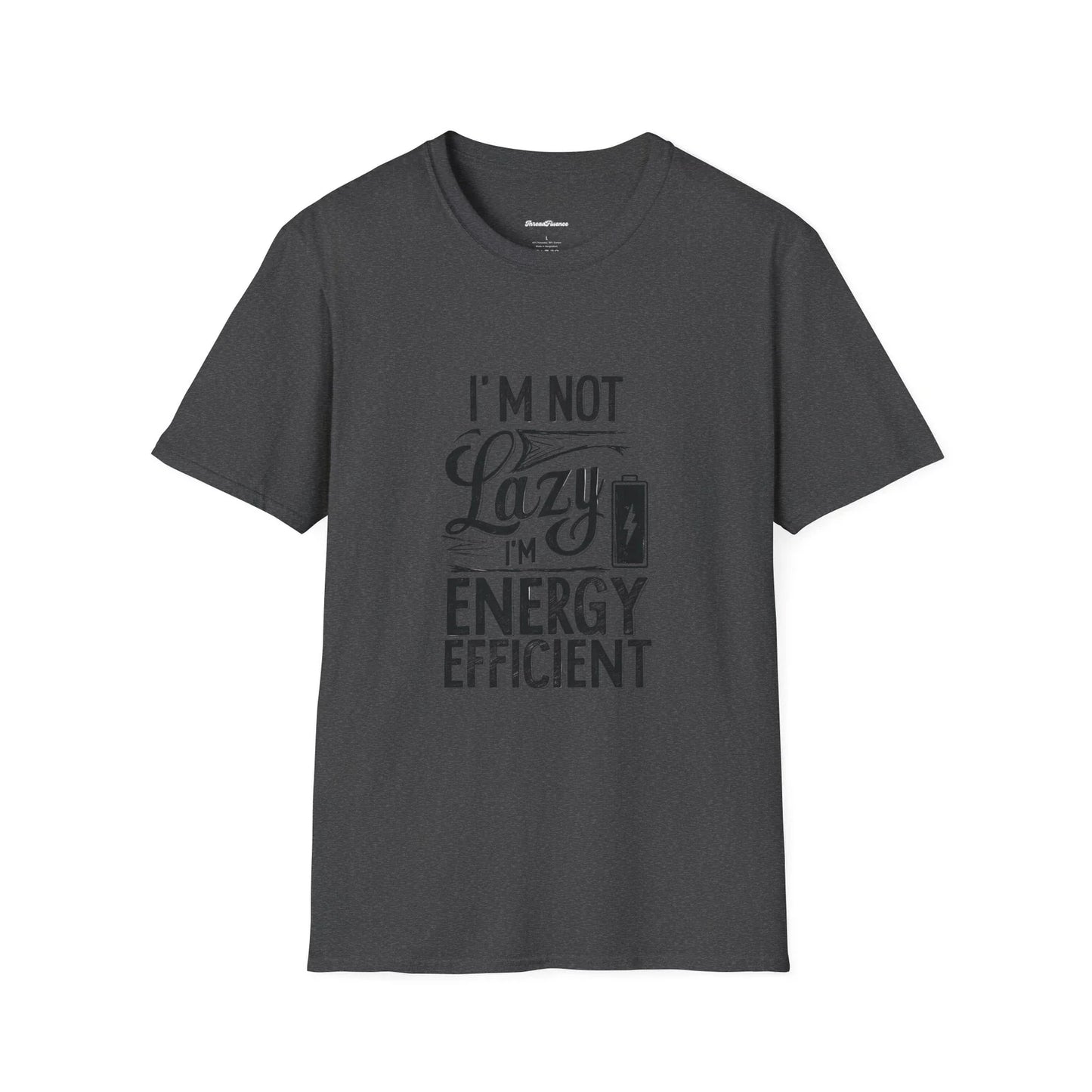 Funny Sarcastic Unisex T-Shirt, Lazy Energy Efficient Tee, Humorous Graphic Unisex T-shirt, Sweatshirt, Hoodie, Long Sleeve Tee - T-Shirt, Sweatshirt, Hoodie