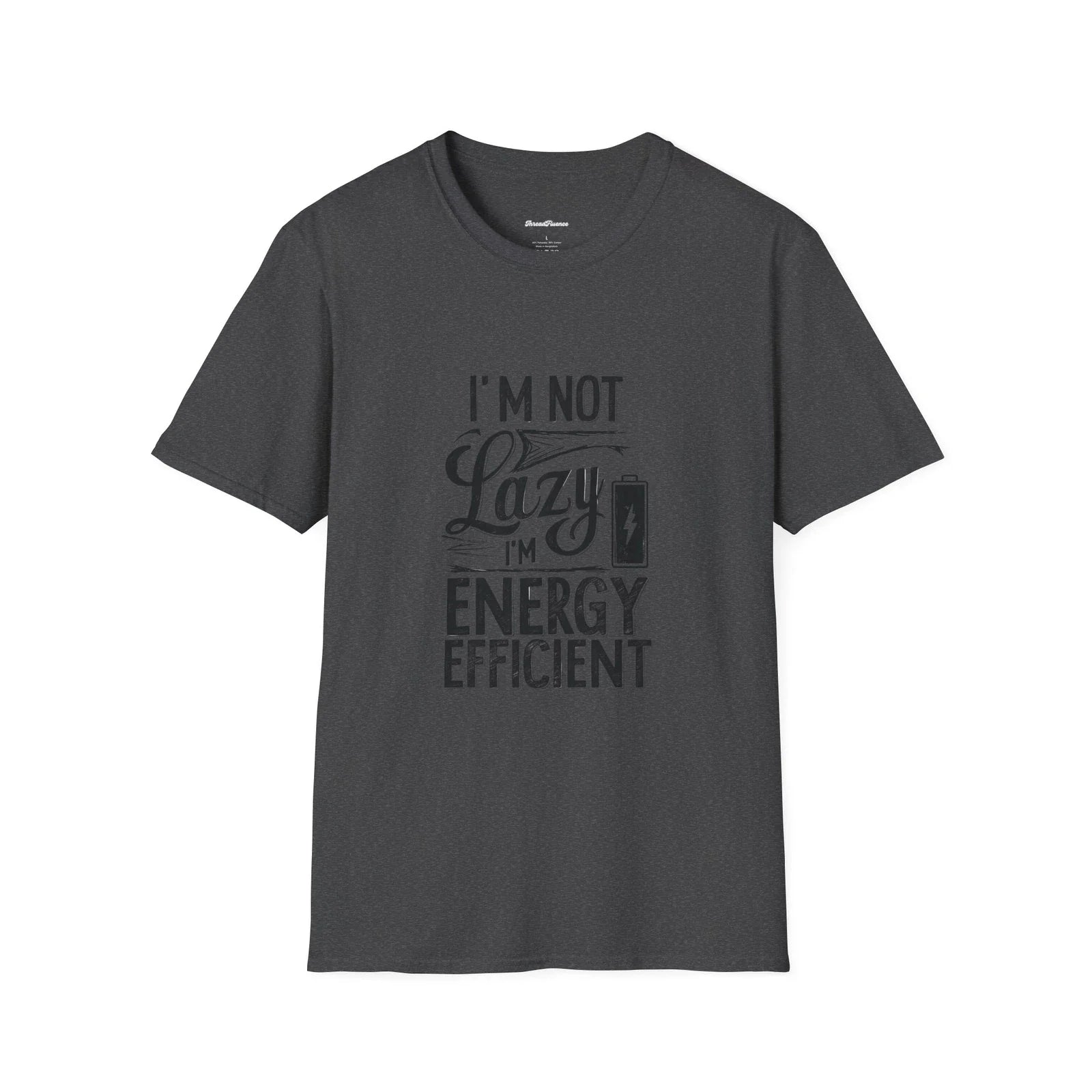 Funny Sarcastic Unisex T-Shirt, Lazy Energy Efficient Tee, Humorous Graphic Unisex T-shirt, Sweatshirt, Hoodie, Long Sleeve Tee - T-Shirt, Sweatshirt, Hoodie