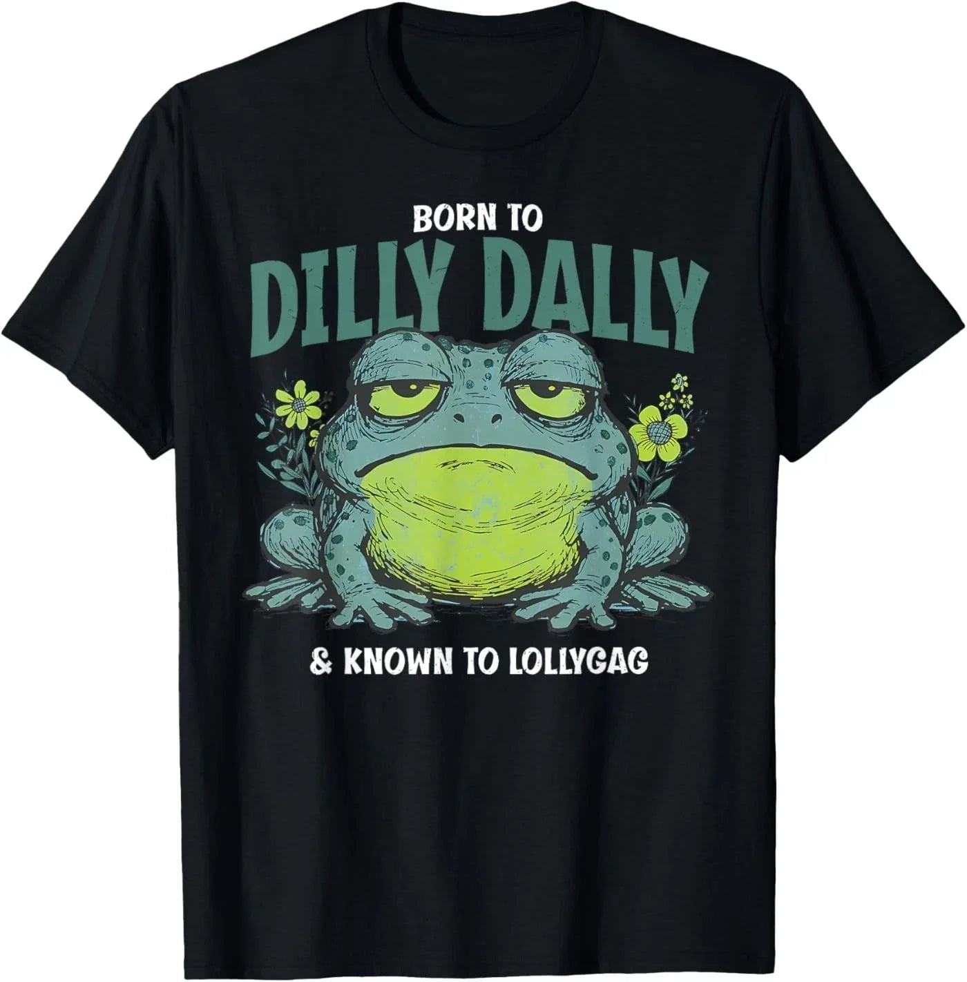 Born to and Dilly Dally and Known to Lollygag Frog Meme T-Shirt Unisex T-shirt, Sweatshirt, Hoodie, Long Sleeve Tee - T-Shirt, Sweatshirt, Hoodie