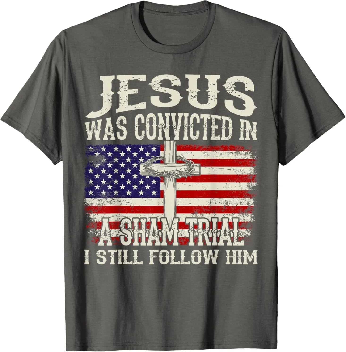 Jesus Was Convicted In A Sham Trial I Still Follow Him T-Shirt Unisex T-shirt, Sweatshirt, Hoodie, Long Sleeve Tee - T-Shirt, Sweatshirt, Hoodie