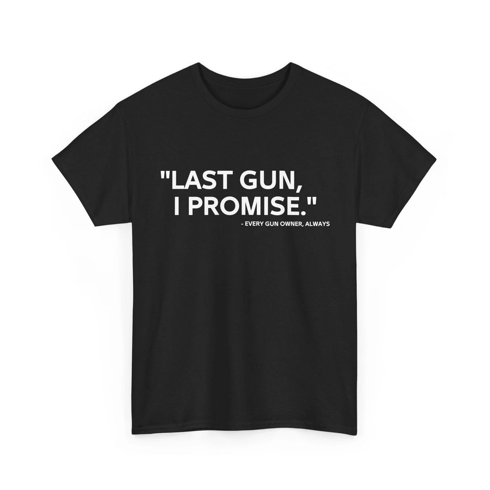 Gun T-Shirt, Last Gun I Promise Guns Lovers Women Men Funny Shirt Unisex T-shirt, Sweatshirt, Hoodie, Long Sleeve Tee - T-Shirt, Sweatshirt, Hoodie