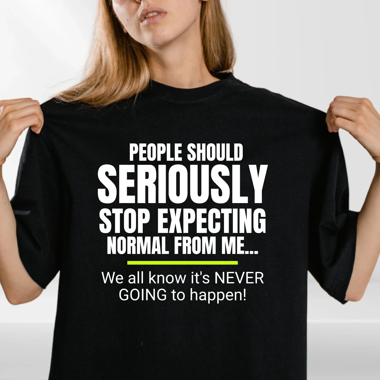 Funny Quote T-Shirt | Seriously Stop Expecting Normal | Sarcastic Humour Unisex Unisex T-shirt, Sweatshirt, Hoodie, Long Sleeve Tee - T-Shirt, Sweatshirt, Hoodie