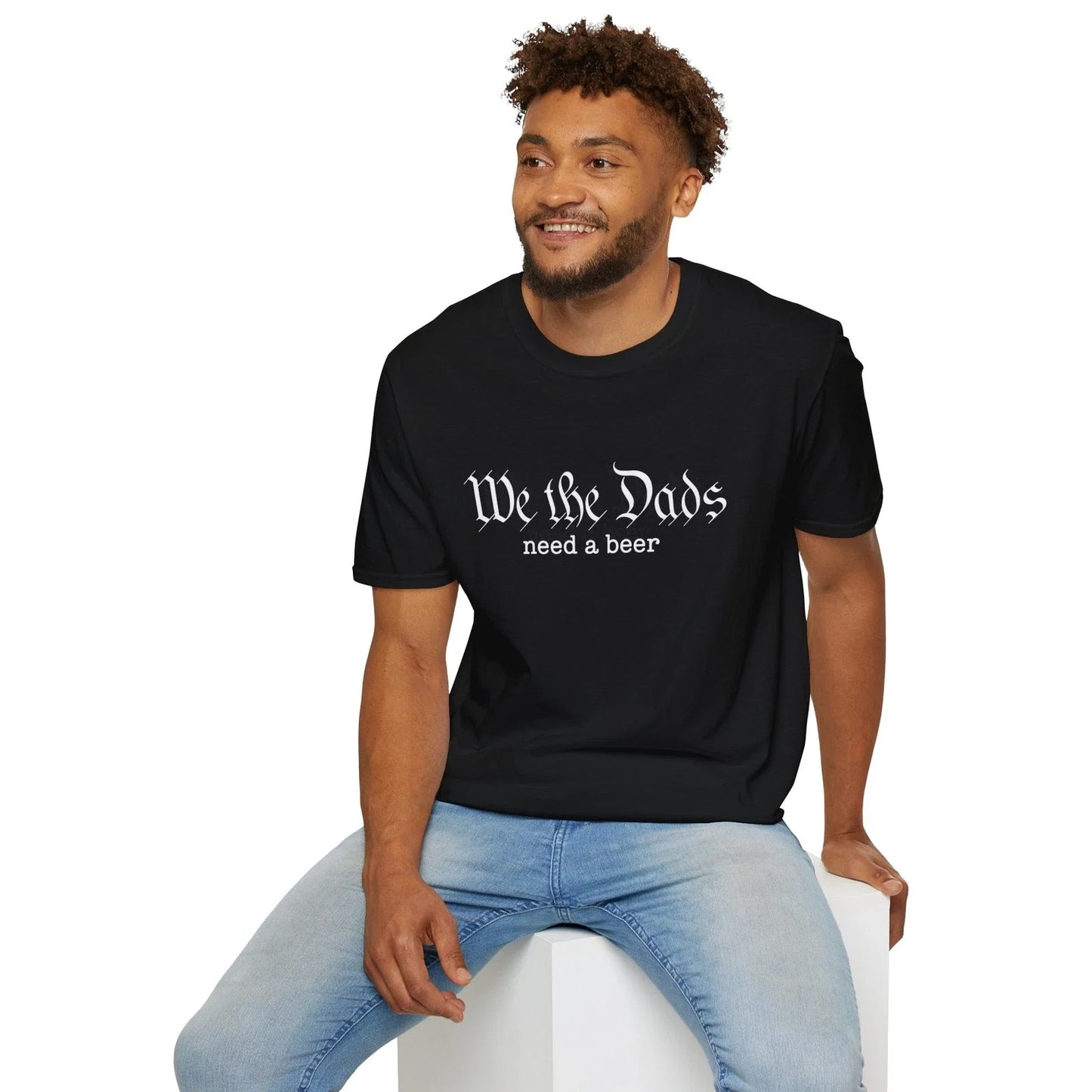 We the Dads Need a Beer T-Shirt | Dad Humor Unisex T-shirt, Sweatshirt, Hoodie, Long Sleeve Tee - T-Shirt, Sweatshirt, Hoodie