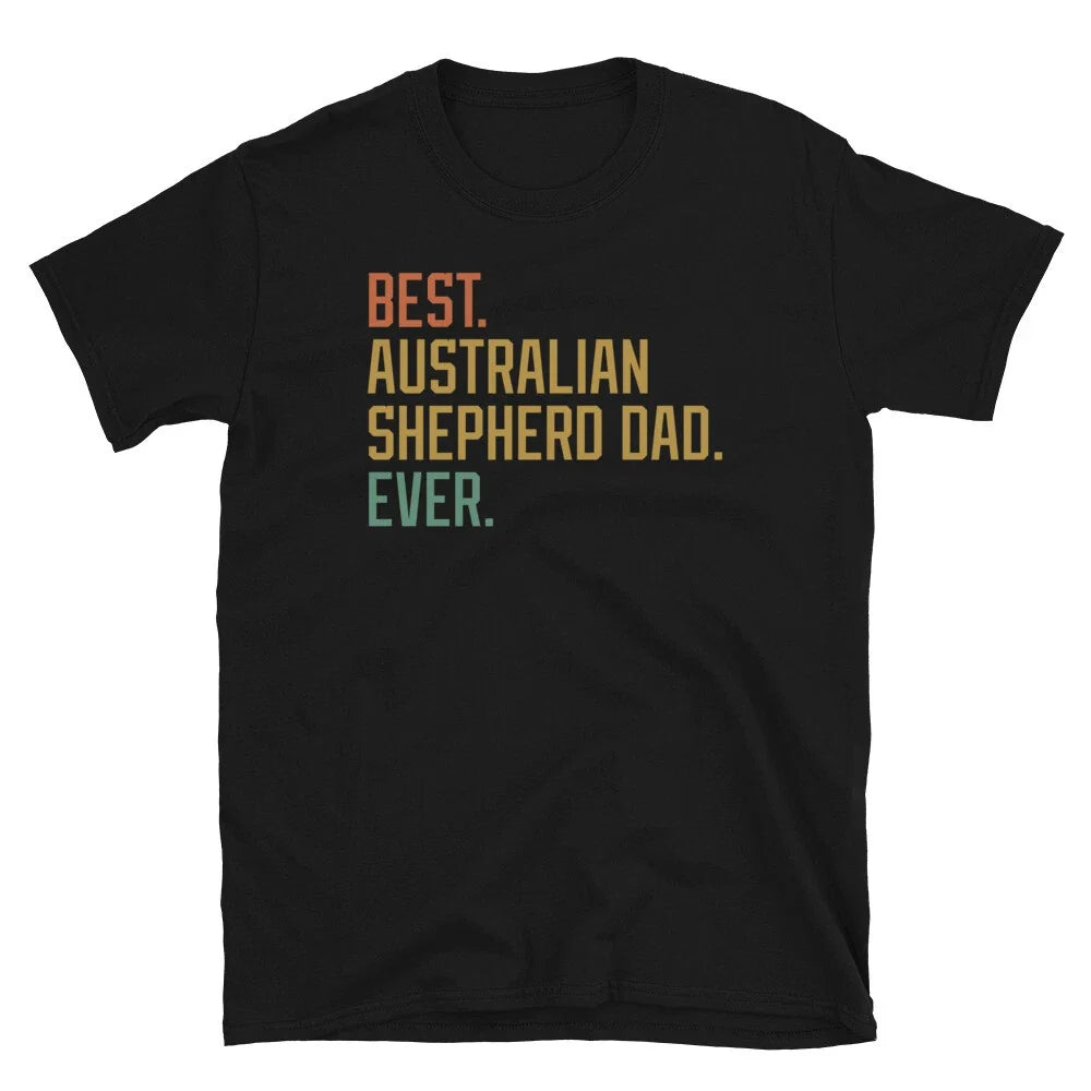 Best Australian Shepherd Dad Ever Dog Breed Puppy Short-Sleeve Unisex T-Shirt Unisex T-shirt, Sweatshirt, Hoodie, Long Sleeve Tee - T-Shirt, Sweatshirt, Hoodie