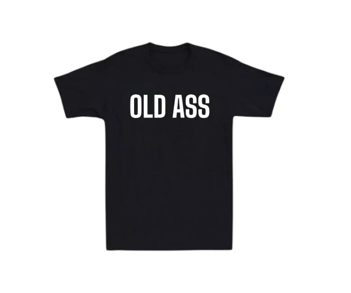 Old Ass Old Man Dad Mens T-shirt Laugh Joke Novelty Rude Humor Gift Tee Funny Unisex T-shirt, Sweatshirt, Hoodie, Long Sleeve Tee - T-Shirt, Sweatshirt, Hoodie