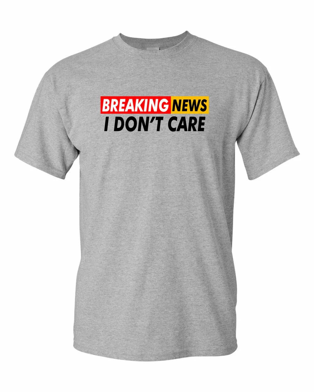 Breaking News: I Don't Care Funny Sarcasm Humor Sarcastic Tees Unisex T-shirt, Sweatshirt, Hoodie, Long Sleeve Tee - T-Shirt, Sweatshirt, Hoodie
