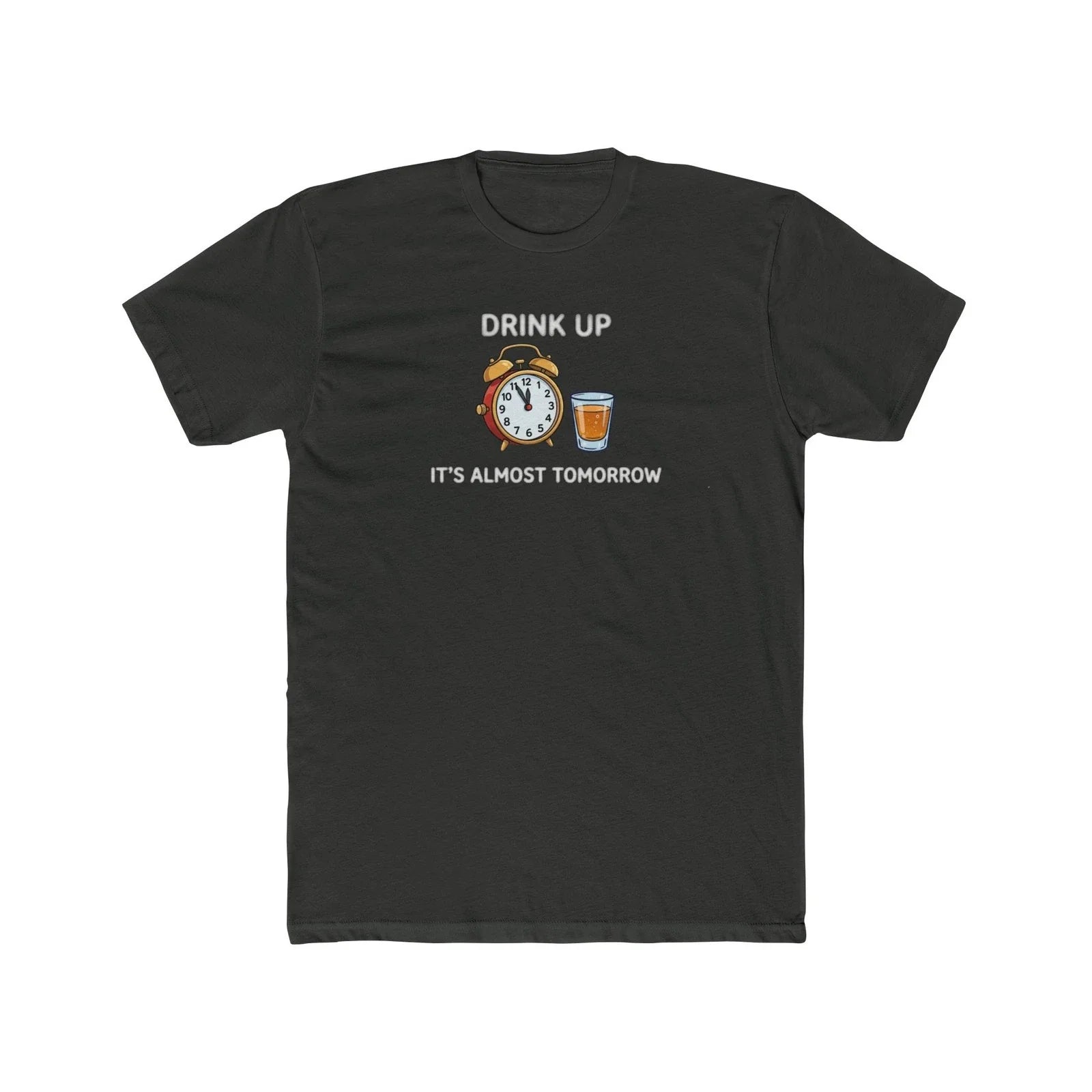 Drink Up It's Almost Tomorrow T-Shirt Unisex T-shirt, Sweatshirt, Hoodie, Long Sleeve Tee - T-Shirt, Sweatshirt, Hoodie