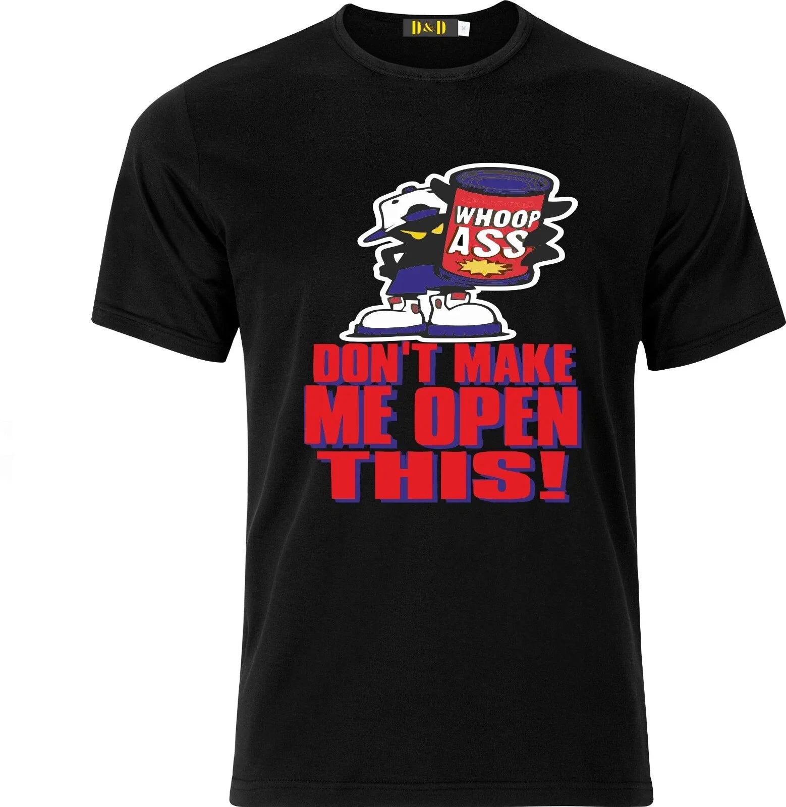Dont make me open this can of WHOOP ASS funny Full Colour D.T.F Cotton T shirt Unisex T-shirt, Sweatshirt, Hoodie, Long Sleeve Tee - T-Shirt, Sweatshirt, Hoodie