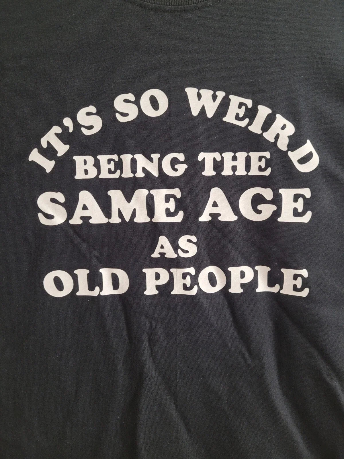 It's so weird being the same age as old people Funny Tee Shirt  NEW FREE SHIP Unisex T-shirt, Sweatshirt, Hoodie, Long Sleeve Tee - T-Shirt, Sweatshirt, Hoodie
