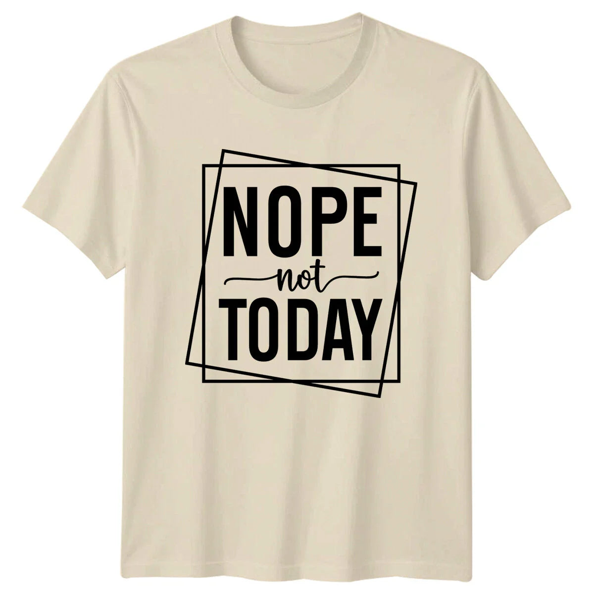 Nope Not Today Funny Slogan Quote Graphic Novelty T-Shirt Unisex T-shirt, Sweatshirt, Hoodie, Long Sleeve Tee - T-Shirt, Sweatshirt, Hoodie