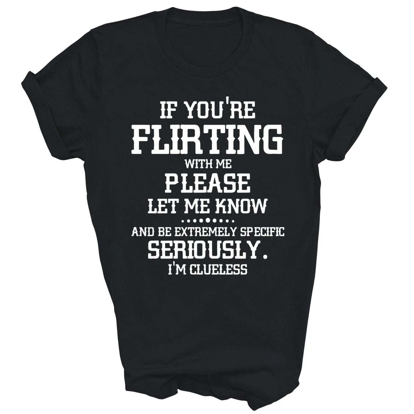 If You're Flirting With Me Please Let Know And Be Extremely Unisex Shirt Gift Unisex T-shirt, Sweatshirt, Hoodie, Long Sleeve Tee - T-Shirt, Sweatshirt, Hoodie