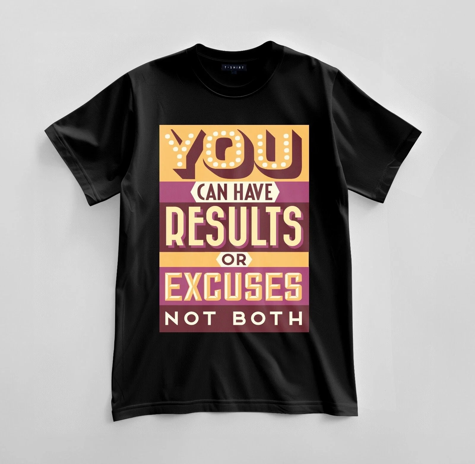 Custom Results or Excuses Graphic T-shirt Design Unisex Jersey Short Sleeve Tee Unisex T-shirt, Sweatshirt, Hoodie, Long Sleeve Tee - T-Shirt, Sweatshirt, Hoodie