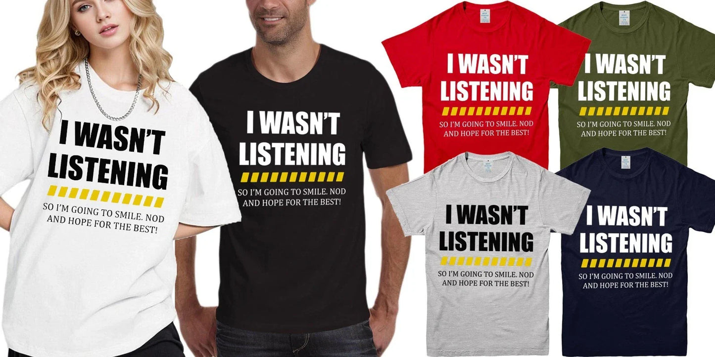 I WAS NOT LISTENING T SHIRT FUNNY NOVELTY UNISEX MENS WOMENS KIDS T SHIRT SLOGAN Unisex T-shirt, Sweatshirt, Hoodie, Long Sleeve Tee - T-Shirt, Sweatshirt, Hoodie