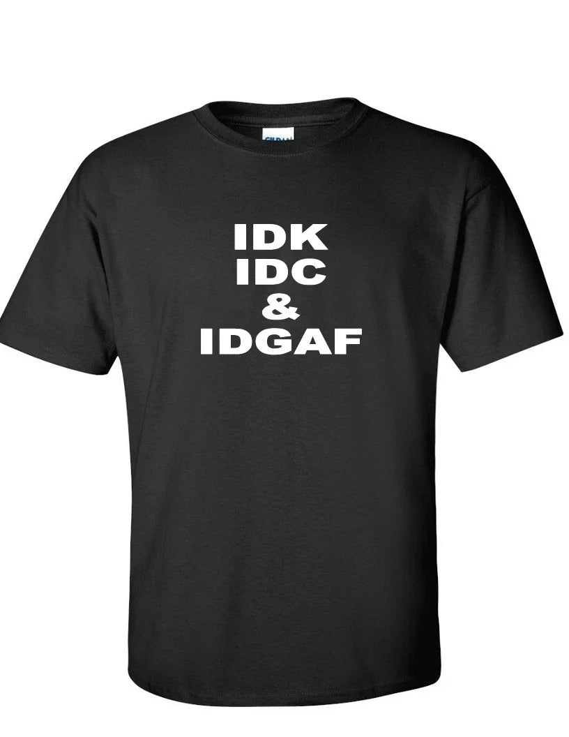 IDK IDC & IDGAF Funny Internet Meme Millennial Geek  Black T-Shirt Unisex T-shirt, Sweatshirt, Hoodie, Long Sleeve Tee - T-Shirt, Sweatshirt, Hoodie