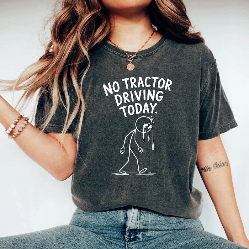 No Tractor Driving Today Funny Quote for Farm Lovers Shirt Unisex T-shirt, Sweatshirt, Hoodie, Long Sleeve Tee - T-Shirt, Sweatshirt, Hoodie