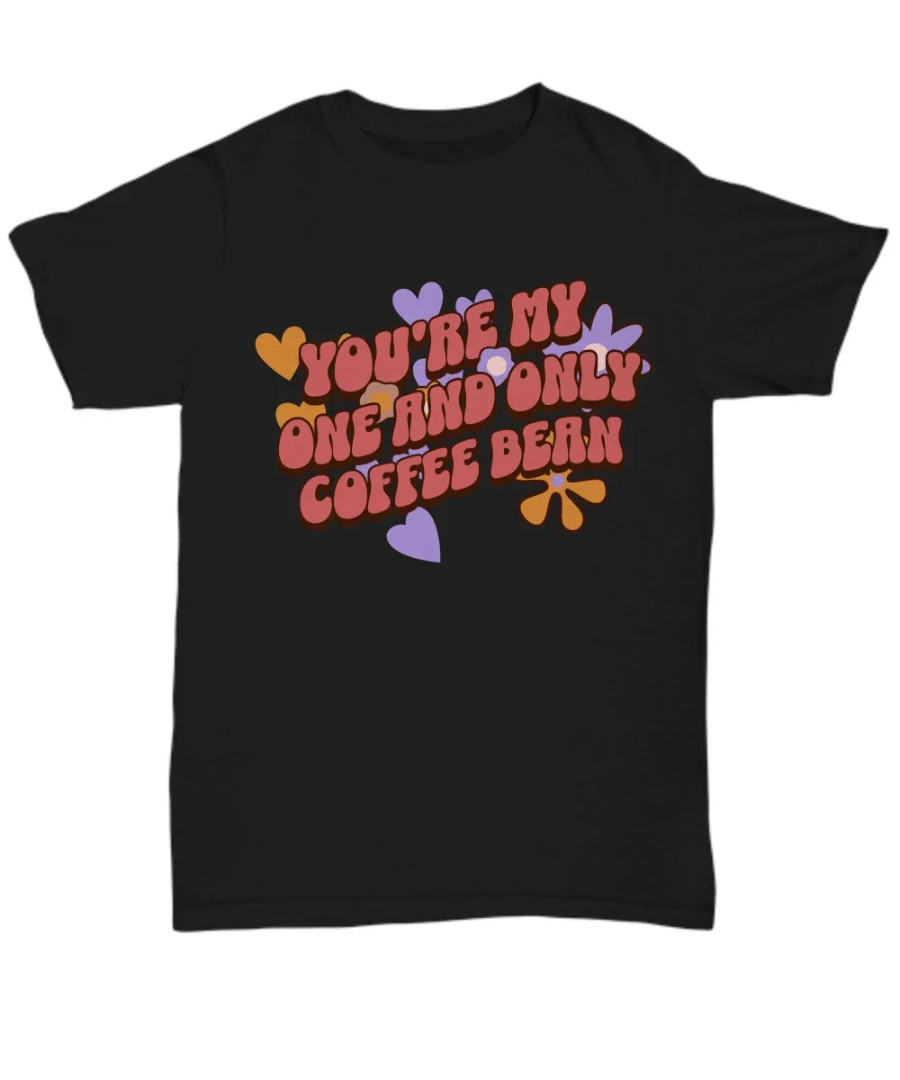 Show Your Affection with the "You're My One and Only Coffee Bean" Graphic Tee - Unisex T-shirt, Sweatshirt, Hoodie, Long Sleeve Tee - T-Shirt, Sweatshirt, Hoodie