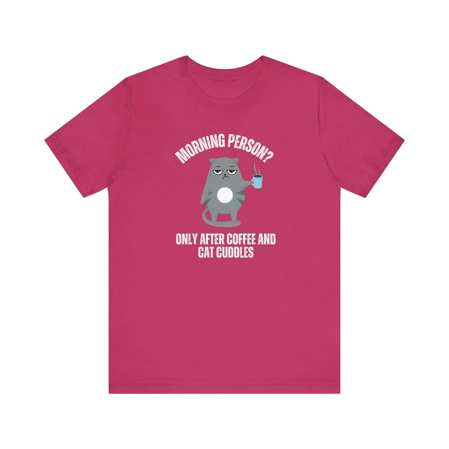 Morning Person? Only After Coffee and Cat Cuddles Tshirt - Cat Lover's Routine Unisex T-shirt, Sweatshirt, Hoodie, Long Sleeve Tee - T-Shirt, Sweatshirt, Hoodie
