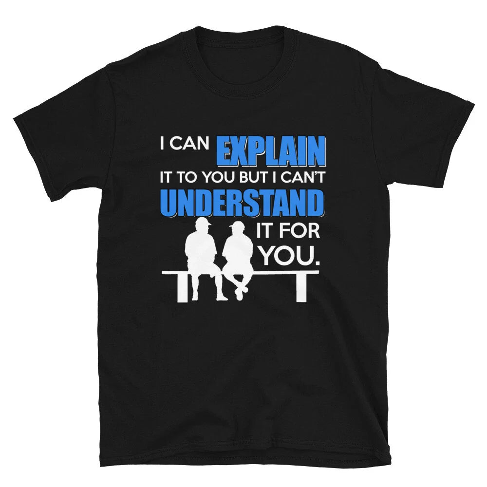 Explain & Understand Sarcastic Humor T-Shirt Unisex T-shirt, Sweatshirt, Hoodie, Long Sleeve Tee - T-Shirt, Sweatshirt, Hoodie