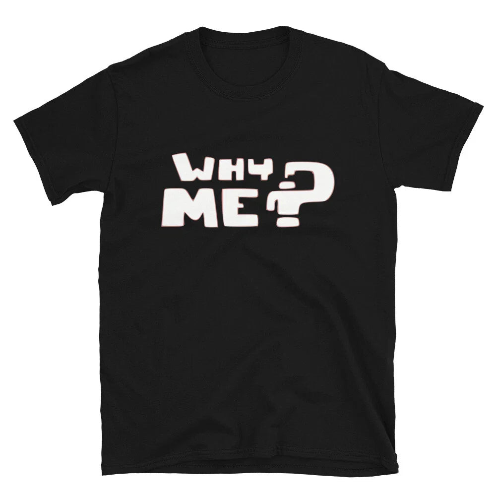 Why me Silly Humor Classic Fit T-Shirt Unisex T-shirt, Sweatshirt, Hoodie, Long Sleeve Tee - T-Shirt, Sweatshirt, Hoodie