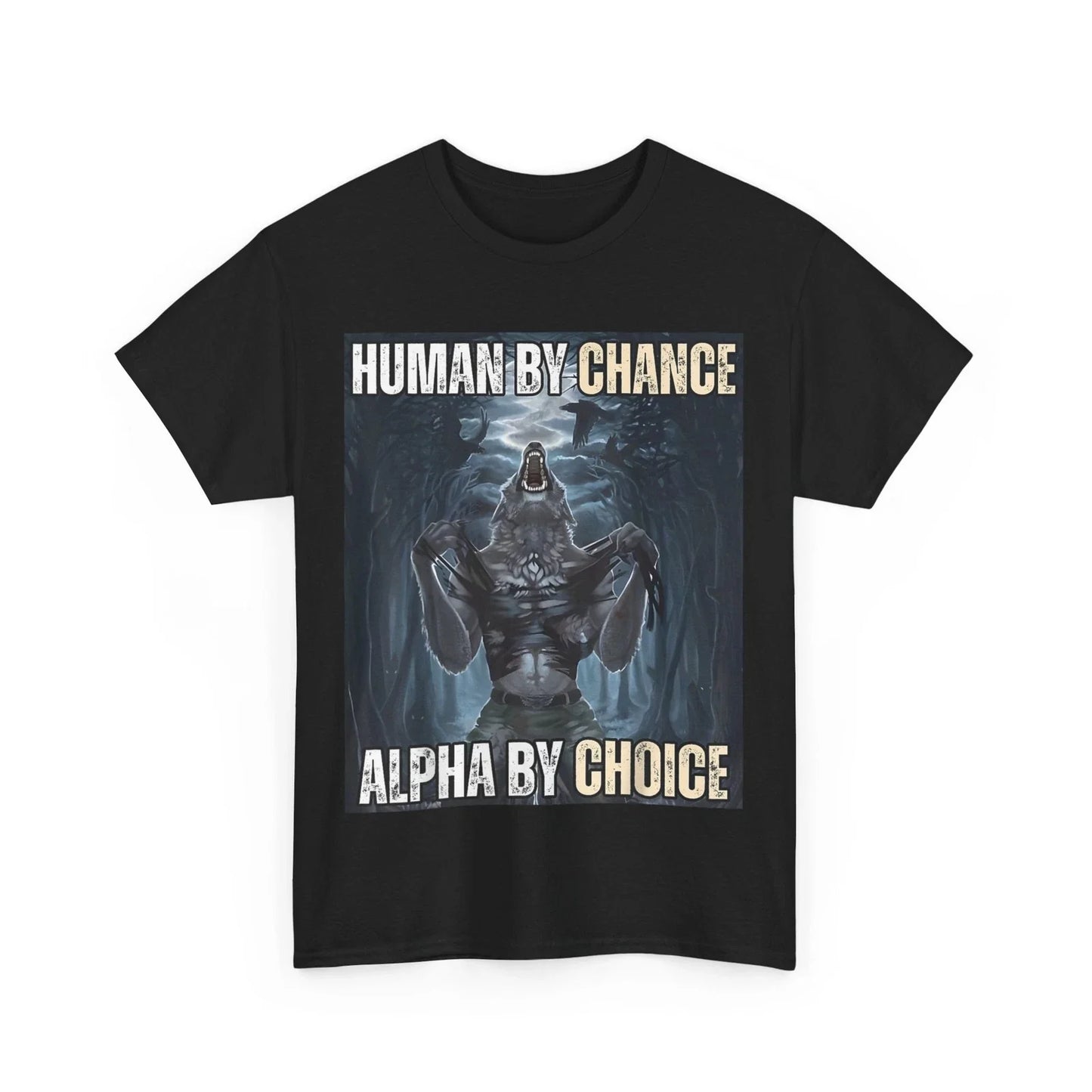 Human By Chance Alpha By Choice Cool Funny Alpha Wolf Meme T-Shirt Unisex T-shirt, Sweatshirt, Hoodie, Long Sleeve Tee - T-Shirt, Sweatshirt, Hoodie