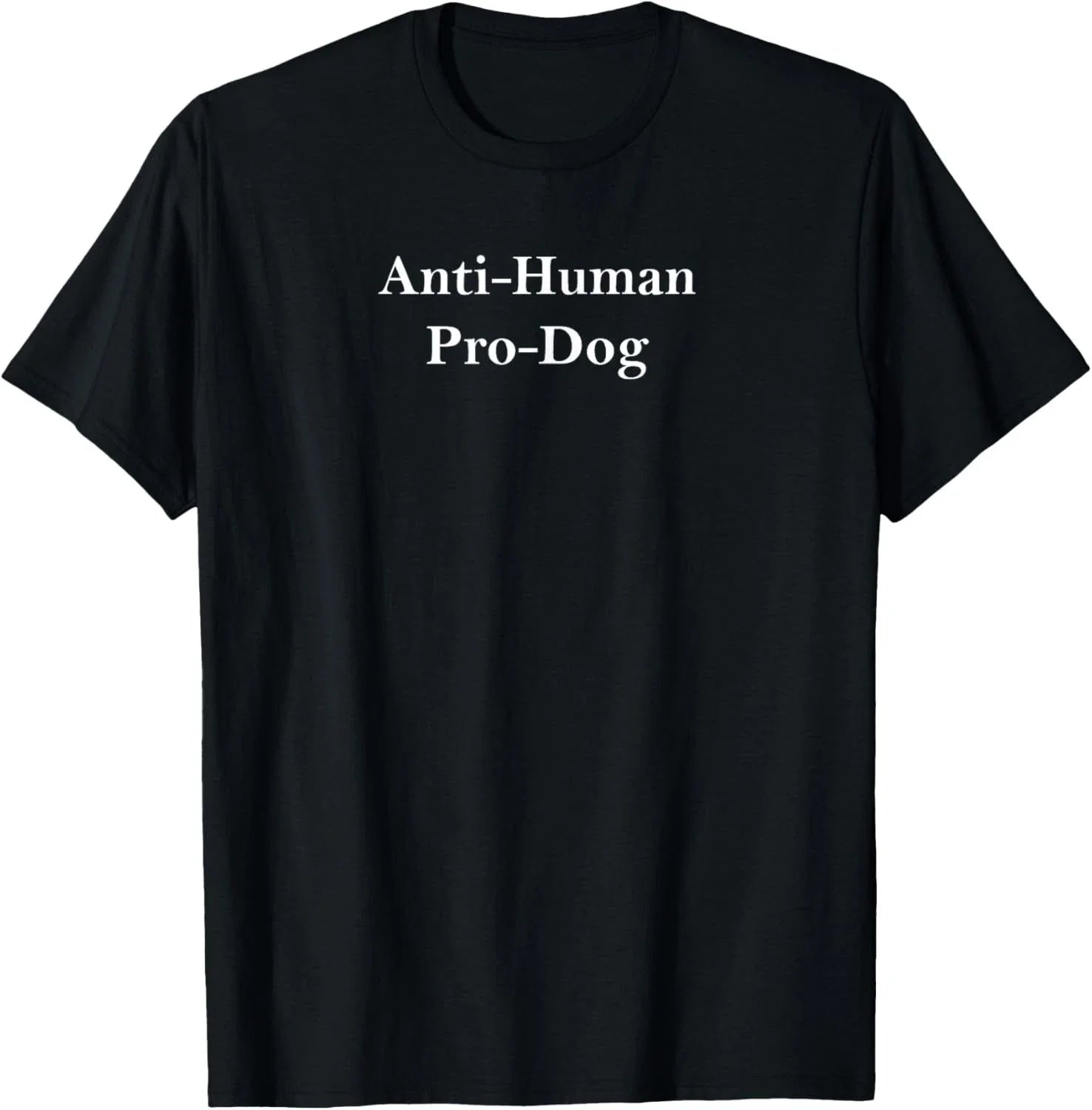 Anti Human Pro Dog And Funny Pet Dog Lovers T-Shirt unisex T-Shirt Unisex T-shirt, Sweatshirt, Hoodie, Long Sleeve Tee - T-Shirt, Sweatshirt, Hoodie