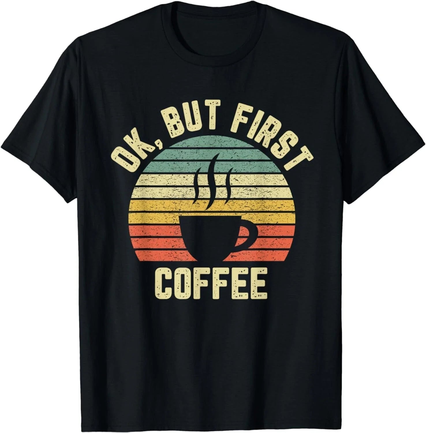 Ok But First Coffee Shirt Funny Coffee Lover Gift Unisex T-Shirt Unisex T-shirt, Sweatshirt, Hoodie, Long Sleeve Tee - T-Shirt, Sweatshirt, Hoodie