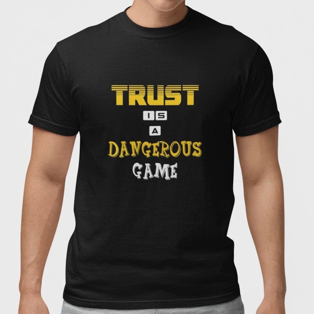 Trust Is A Dangerous Game T Shirt Funny Quote Tee Sarcastic Humor Graphic Shirt Unisex T-shirt, Sweatshirt, Hoodie, Long Sleeve Tee - T-Shirt, Sweatshirt, Hoodie