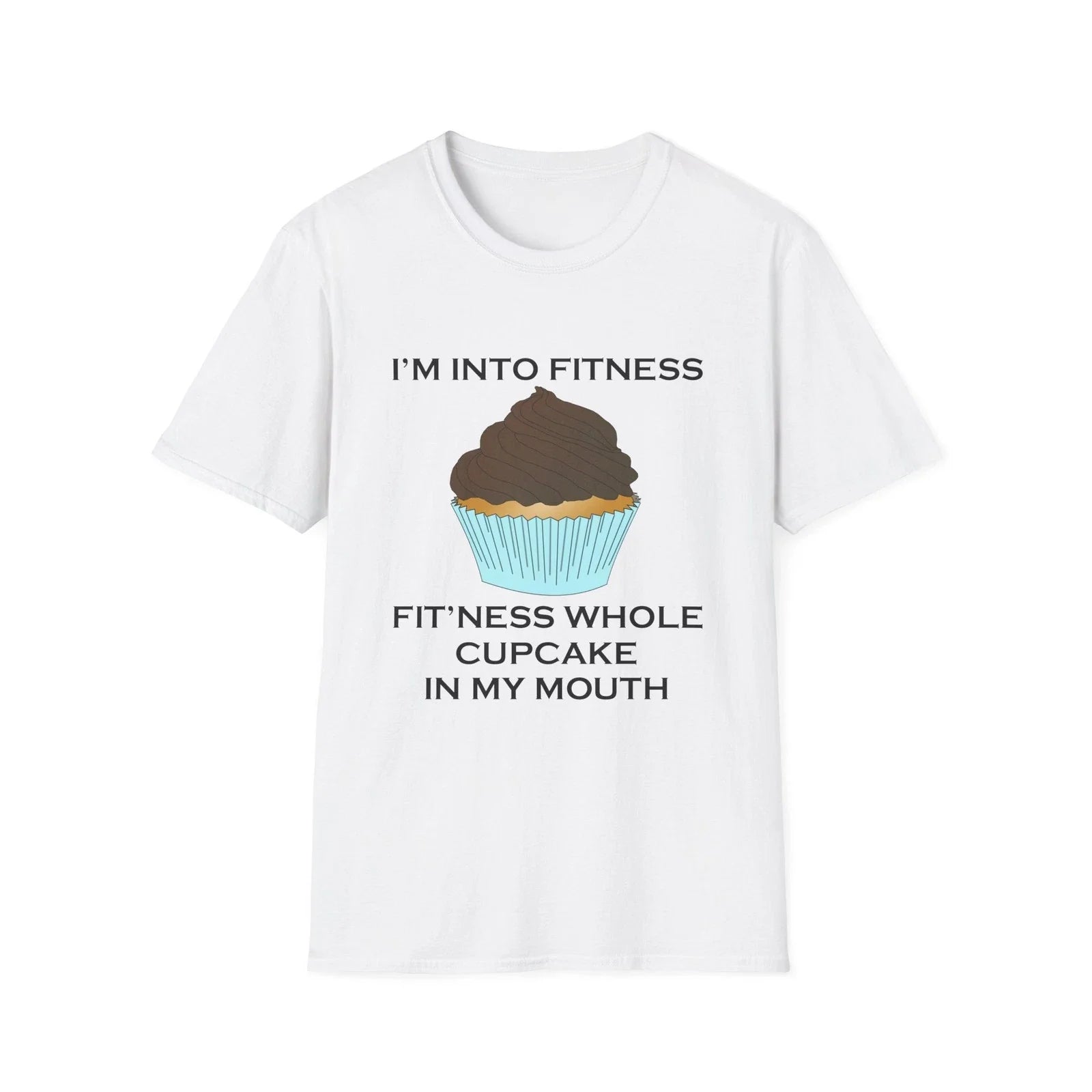Im Into Fitness Cupcake Funny Quote White T-Shirt Gift Tee Unisex T-shirt, Sweatshirt, Hoodie, Long Sleeve Tee - T-Shirt, Sweatshirt, Hoodie