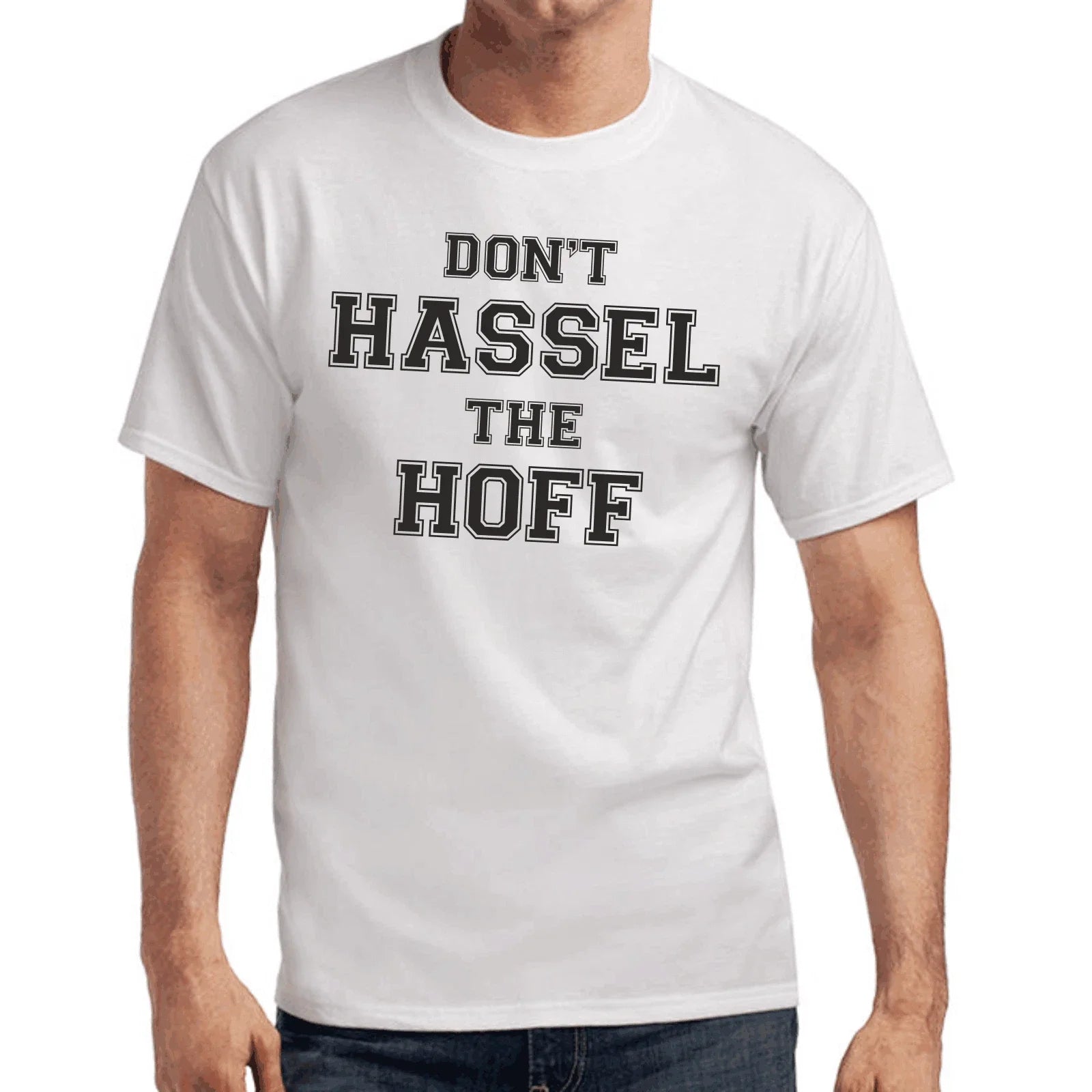 Don't Hassel the Hoff David Hasselhoff Quotes Gift Funny Fun T-Shirt Unisex T-shirt, Sweatshirt, Hoodie, Long Sleeve Tee - T-Shirt, Sweatshirt, Hoodie