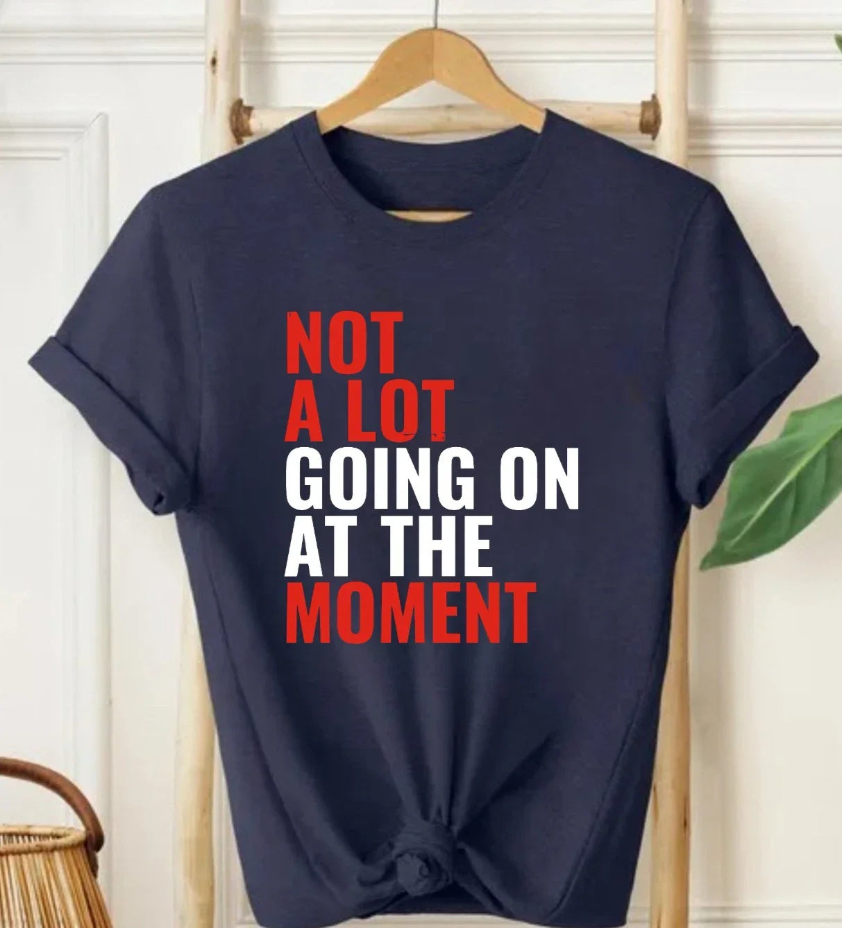 Not a Lot Going On at the Moment T-Shirt - Funny Quote Sarcastic Meme Unisex Tee Unisex T-shirt, Sweatshirt, Hoodie, Long Sleeve Tee - T-Shirt, Sweatshirt, Hoodie
