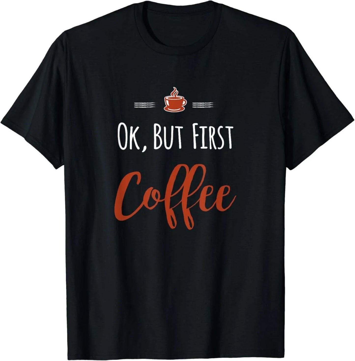 Ok, But First Coffee Gift Unisex T-Shirt Unisex T-shirt, Sweatshirt, Hoodie, Long Sleeve Tee - T-Shirt, Sweatshirt, Hoodie