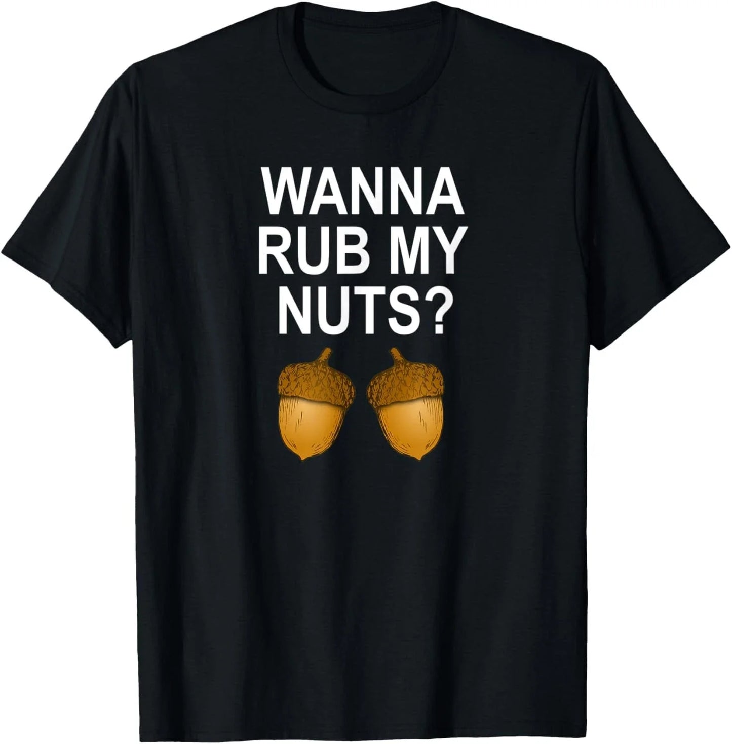 Funny_ Wanna Rub My Nuts_ Joke Sarcastic Family Tee Gift Unisex T-Shirt Unisex T-shirt, Sweatshirt, Hoodie, Long Sleeve Tee - T-Shirt, Sweatshirt, Hoodie