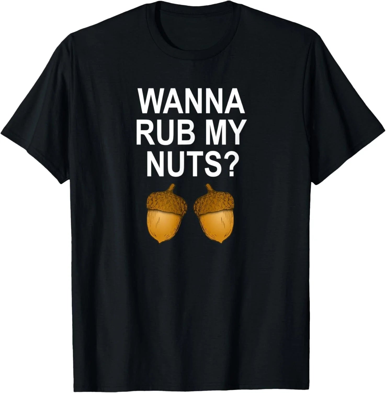 Funny_ Wanna Rub My Nuts_ Joke Sarcastic Family Tee Gift Unisex T-Shirt Unisex T-shirt, Sweatshirt, Hoodie, Long Sleeve Tee - T-Shirt, Sweatshirt, Hoodie
