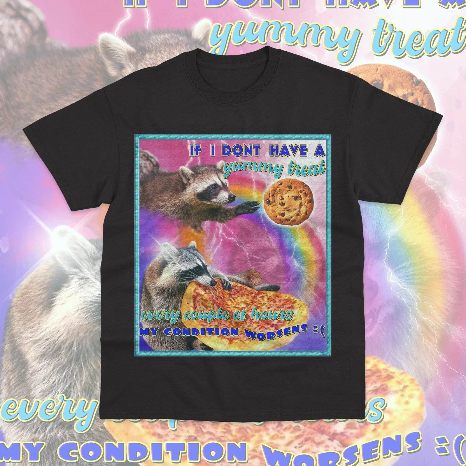 If I Dont Have a Yummy Treat My Conditions Worsens T-Shirt Funny Raccoon Meme Unisex T-shirt, Sweatshirt, Hoodie, Long Sleeve Tee - T-Shirt, Sweatshirt, Hoodie