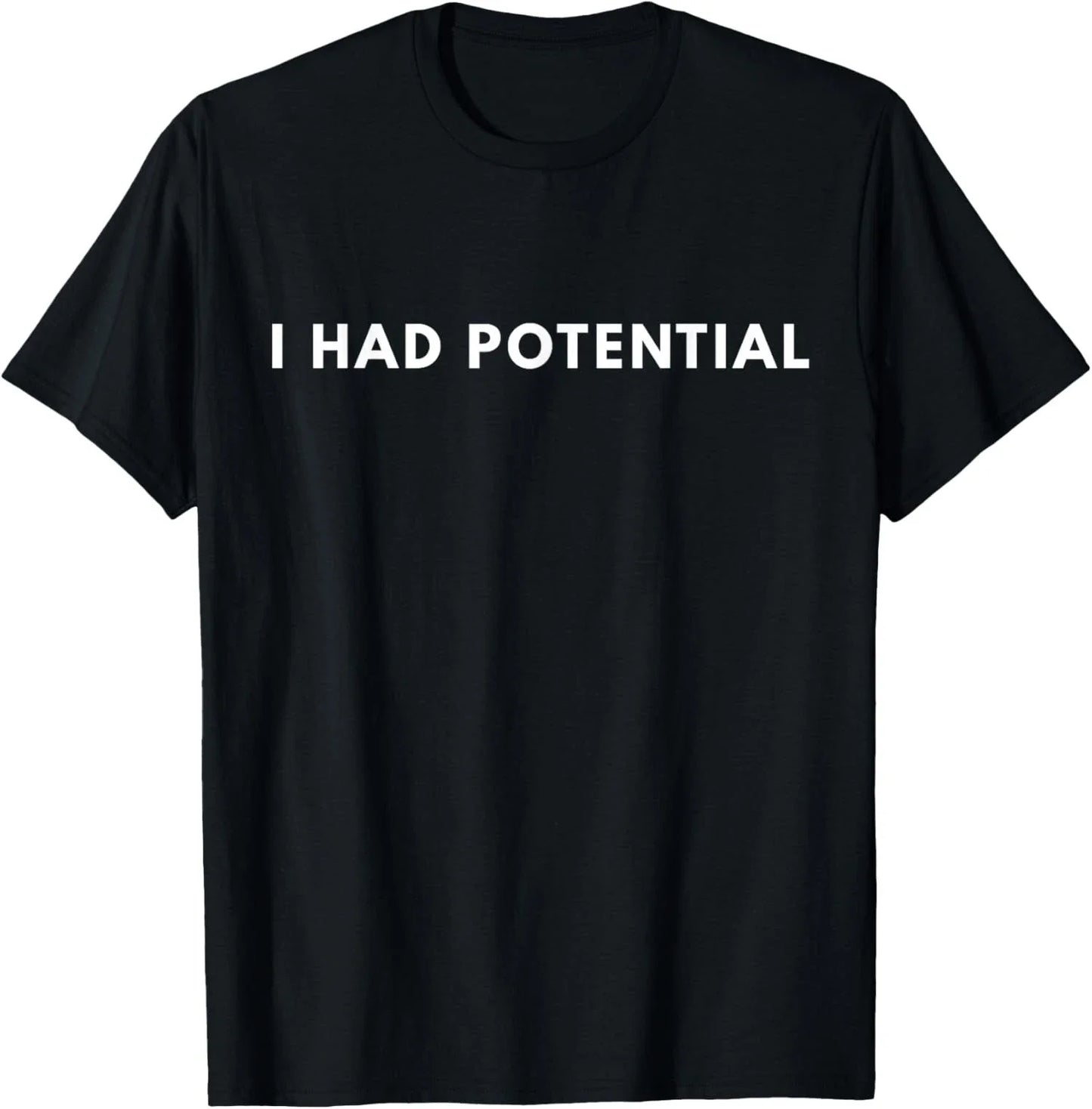 I Had Potential Funny Minimalist Quote Graphic T-Shirt Unisex T-shirt, Sweatshirt, Hoodie, Long Sleeve Tee - T-Shirt, Sweatshirt, Hoodie