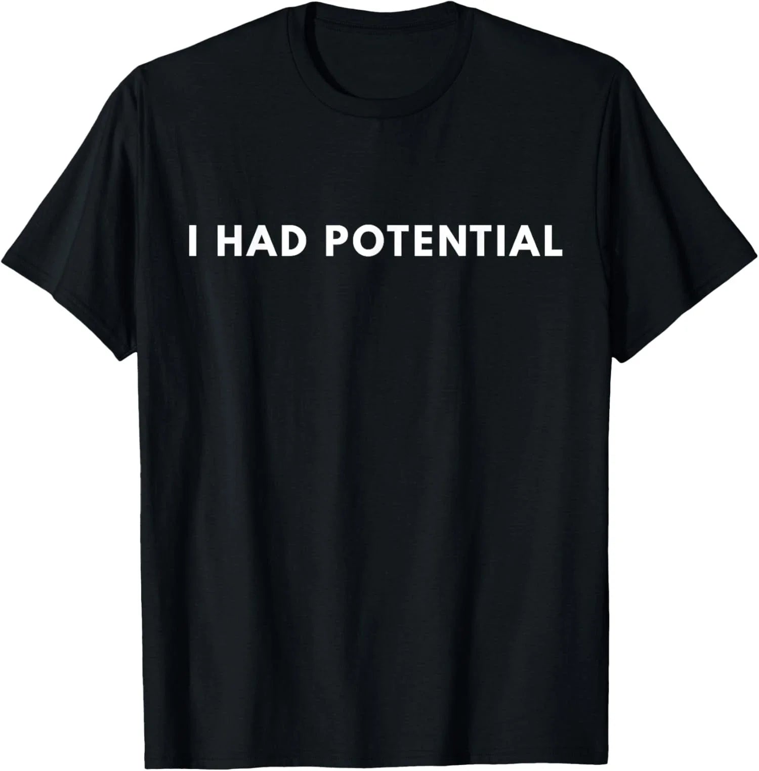 I Had Potential Funny Minimalist Quote Graphic T-Shirt Unisex T-shirt, Sweatshirt, Hoodie, Long Sleeve Tee - T-Shirt, Sweatshirt, Hoodie