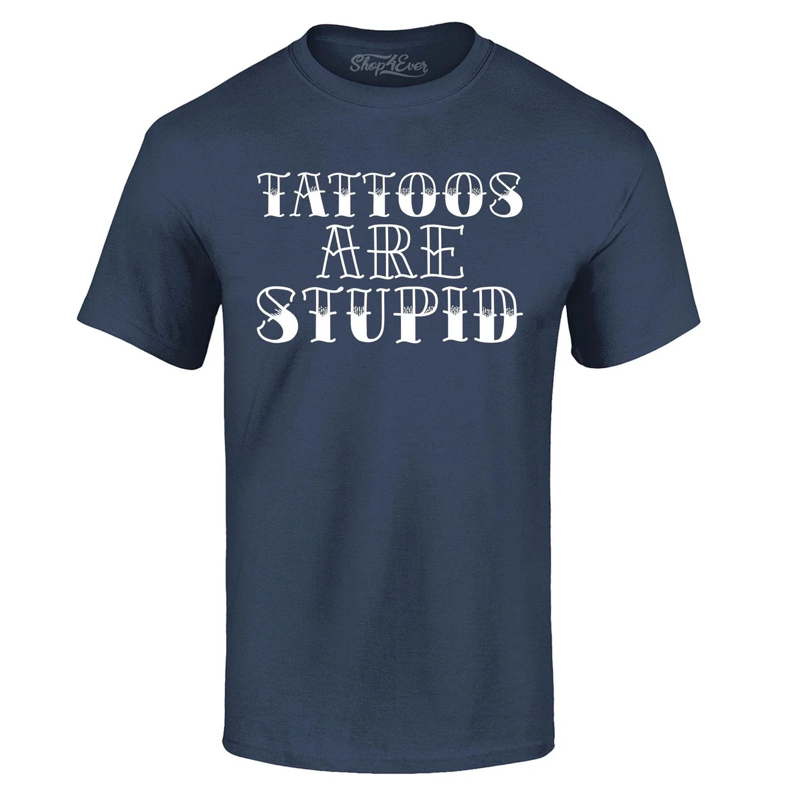 Tattoos are Stupid Sarcastic Humor T-shirt Popular Shirts Unisex T-shirt, Sweatshirt, Hoodie, Long Sleeve Tee - T-Shirt, Sweatshirt, Hoodie