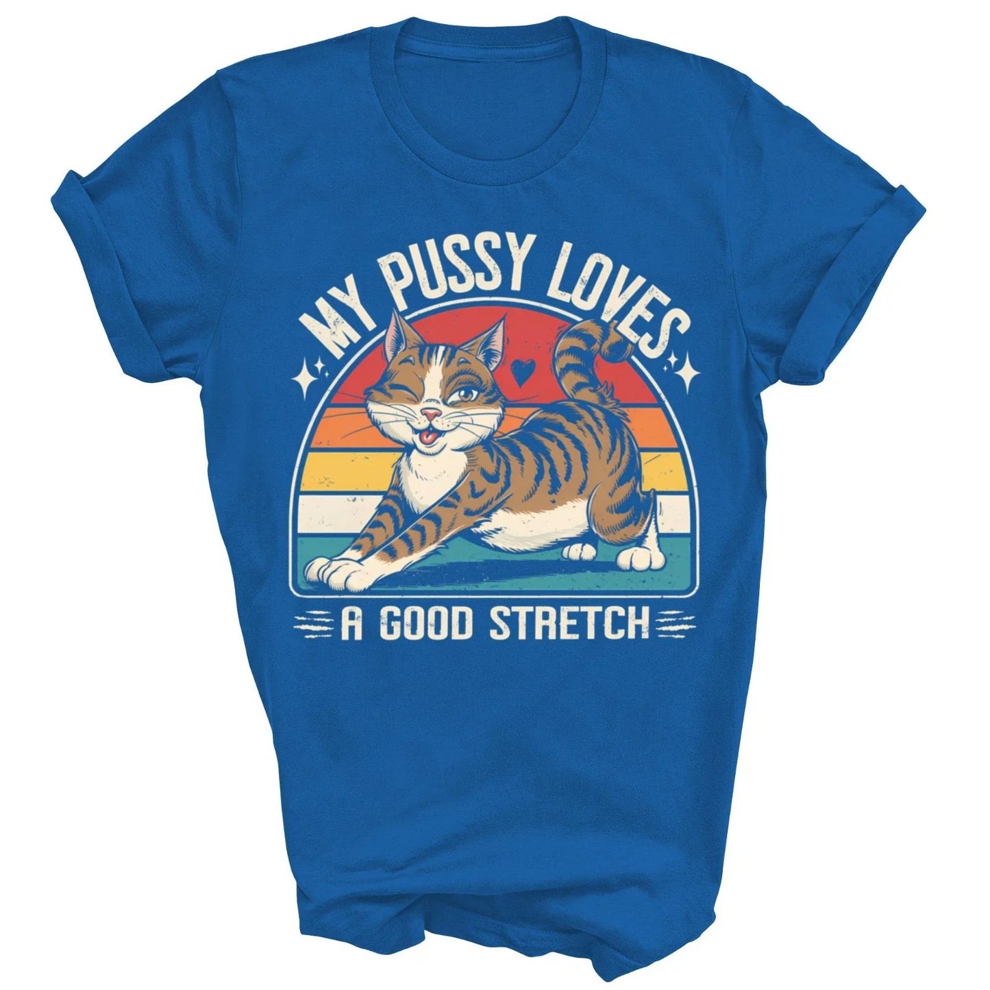 My Pussy Love A Good Stretch Funny Unisex Shirt Gift For Men Women Unisex T-shirt, Sweatshirt, Hoodie, Long Sleeve Tee - T-Shirt, Sweatshirt, Hoodie