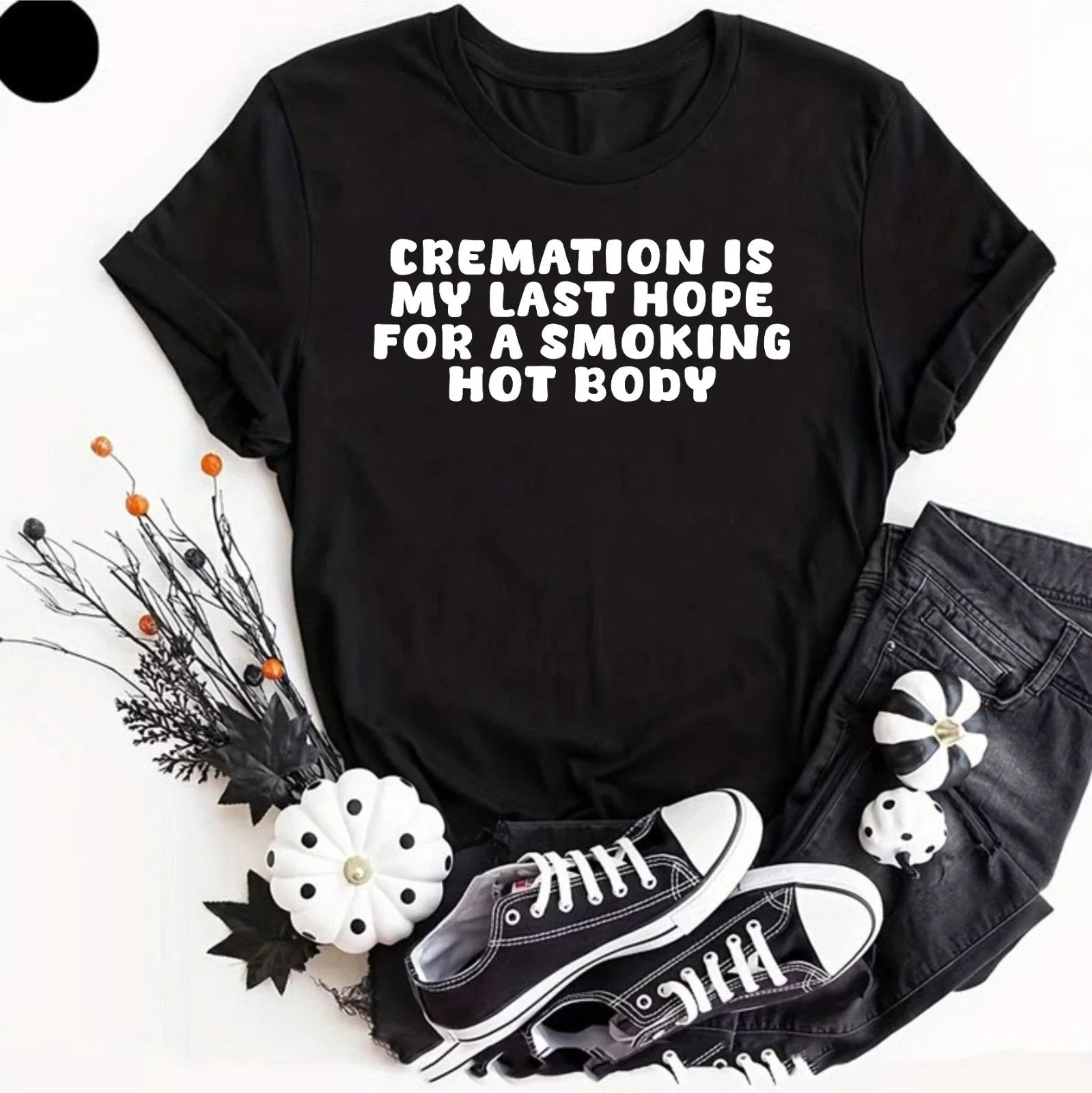 Cremation Is My Last Hope For A Smoking Hot Body, Comedy Top, Funny Gifts Tee Unisex T-shirt, Sweatshirt, Hoodie, Long Sleeve Tee - T-Shirt, Sweatshirt, Hoodie