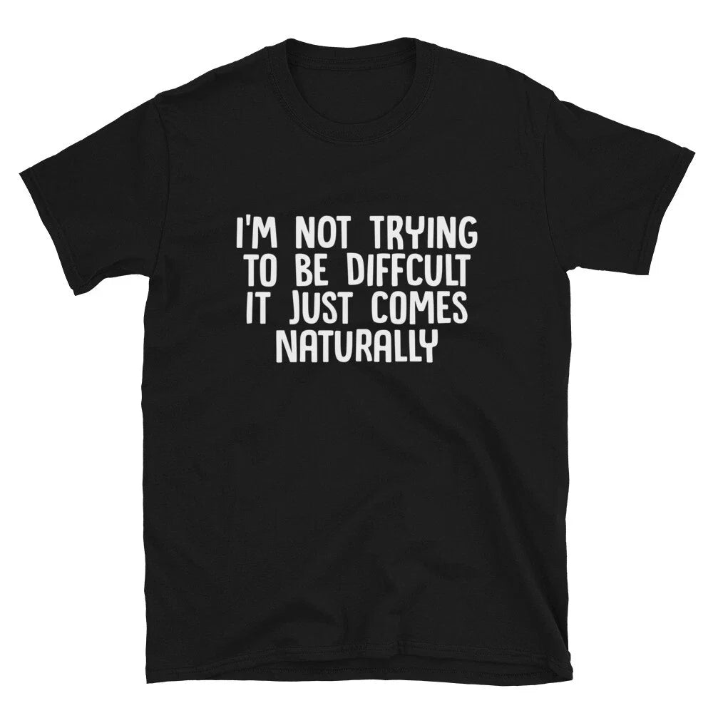 Graphic Novelty Humor I'm Not Difficult T-Shirt Unisex T-shirt, Sweatshirt, Hoodie, Long Sleeve Tee - T-Shirt, Sweatshirt, Hoodie