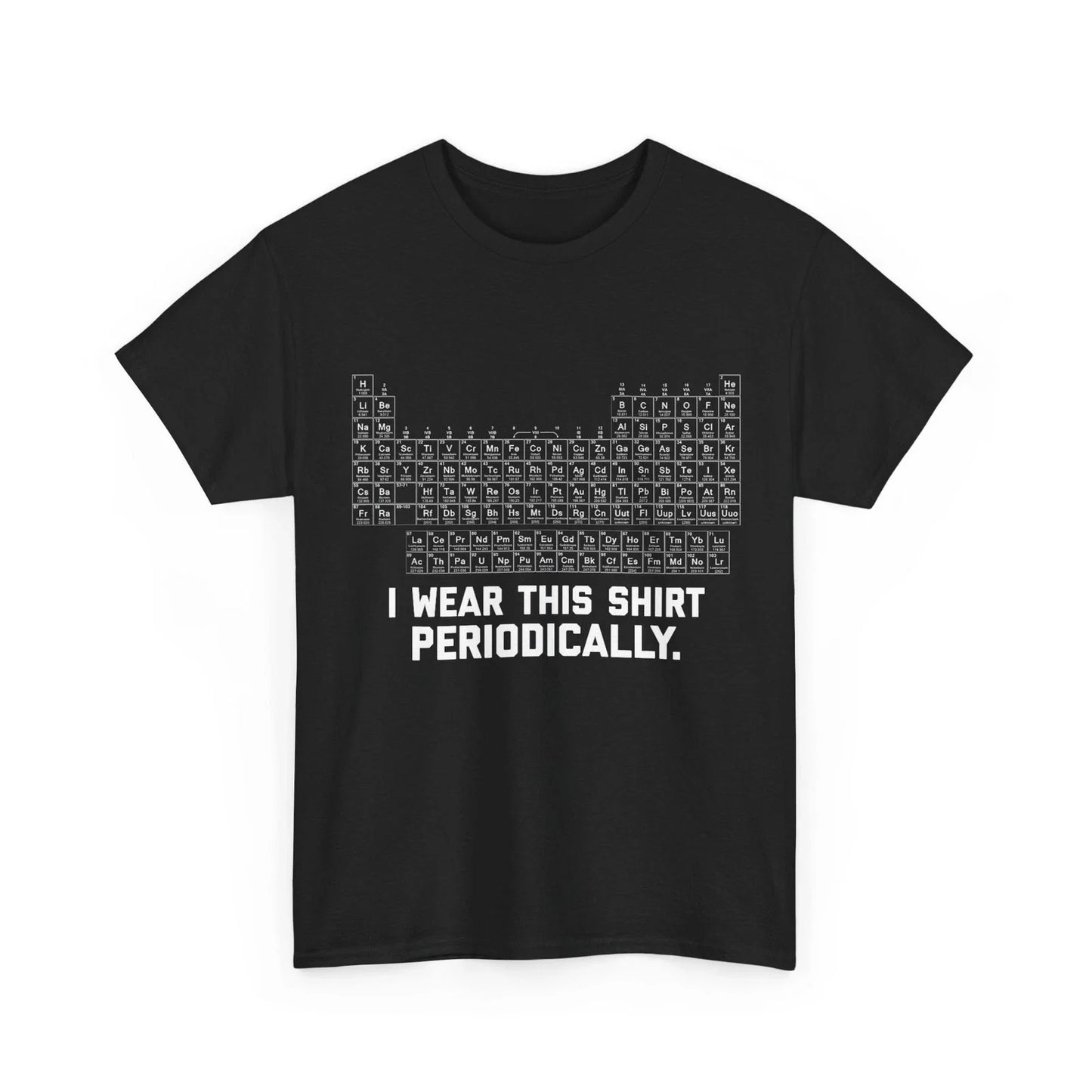 I Wear this Shirt Periodically Shirt Unisex T-shirt, Sweatshirt, Hoodie, Long Sleeve Tee - T-Shirt, Sweatshirt, Hoodie