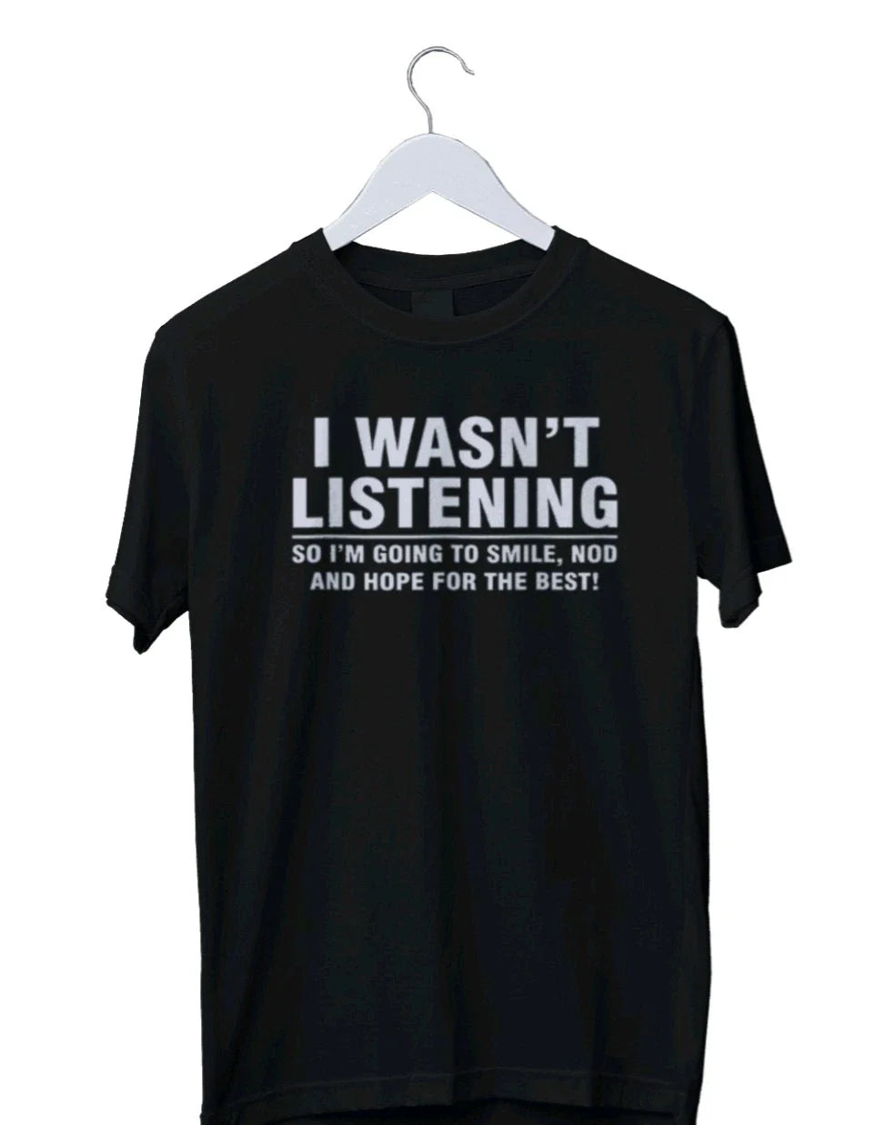 I Wasn't Listening Sarcastic Funny Graphic T-shirt Mens S M L XL 2 3 4 XL Unisex T-shirt, Sweatshirt, Hoodie, Long Sleeve Tee - T-Shirt, Sweatshirt, Hoodie