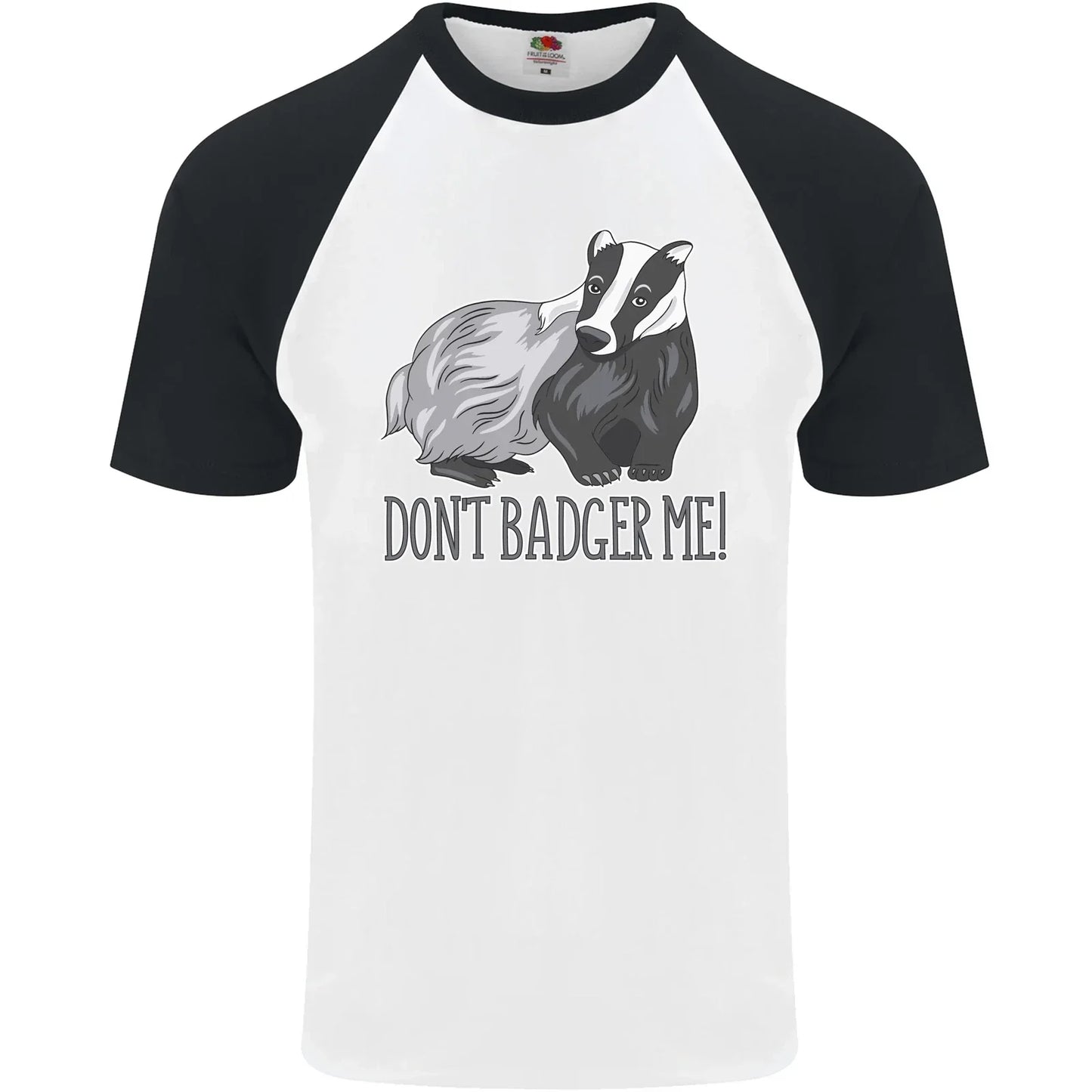 Dont Badger Me Funny Quote Mens S/S Baseball T-Shirt Unisex T-shirt, Sweatshirt, Hoodie, Long Sleeve Tee - T-Shirt, Sweatshirt, Hoodie