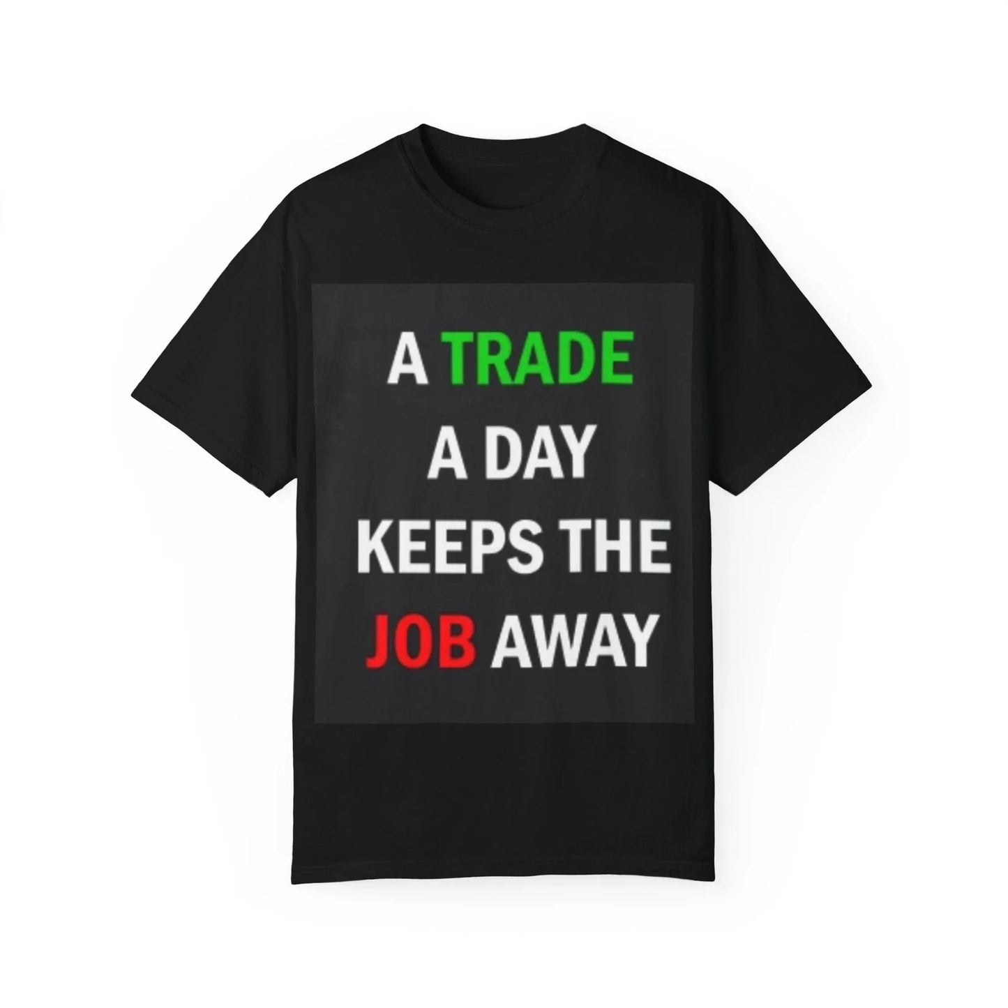 A Trade a Day Keeps the Job Away - T-Shirt Unisex T-shirt, Sweatshirt, Hoodie, Long Sleeve Tee - T-Shirt, Sweatshirt, Hoodie