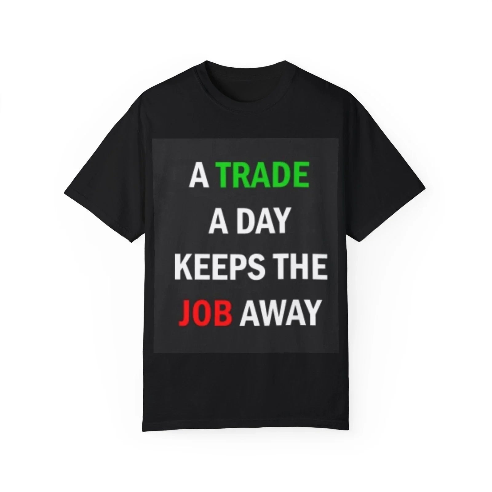 A Trade a Day Keeps the Job Away - T-Shirt Unisex T-shirt, Sweatshirt, Hoodie, Long Sleeve Tee - T-Shirt, Sweatshirt, Hoodie