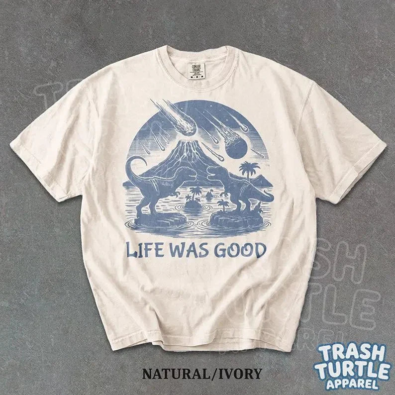 Life Was Good Dinosaur T-Shirt Graphic Funny Meme Vintage Nostalgia Unisex Shirt Unisex T-shirt, Sweatshirt, Hoodie, Long Sleeve Tee - T-Shirt, Sweatshirt, Hoodie