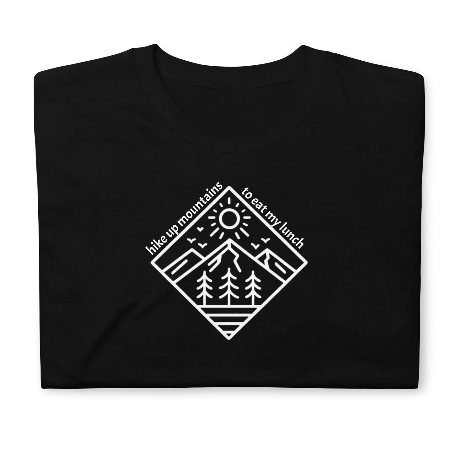 Hike up Mountains to Eat Lunch Shirt, Short-Sleeve Unisex T-Shirt Unisex T-shirt, Sweatshirt, Hoodie, Long Sleeve Tee - T-Shirt, Sweatshirt, Hoodie