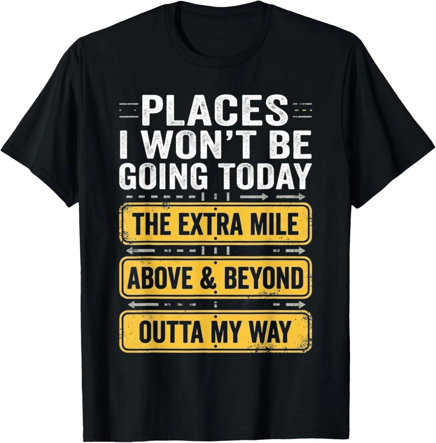 Places I Won_t Be Going Today Above _ Beyond Gift Unisex T-Shirt Unisex T-shirt, Sweatshirt, Hoodie, Long Sleeve Tee - T-Shirt, Sweatshirt, Hoodie