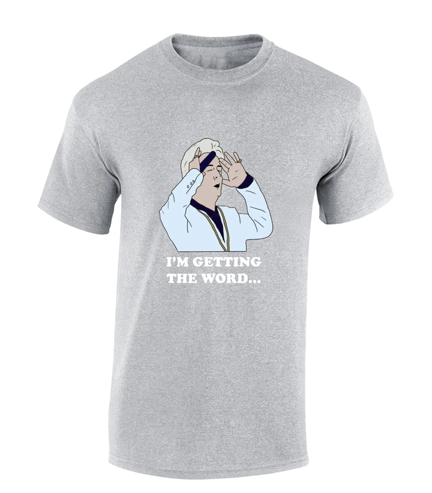 I'M GETTING THE WORD MENS T SHIRT FUNNY CLINTON PHOENIX PETER BAPTISTE NIGHTS Unisex T-shirt, Sweatshirt, Hoodie, Long Sleeve Tee - T-Shirt, Sweatshirt, Hoodie